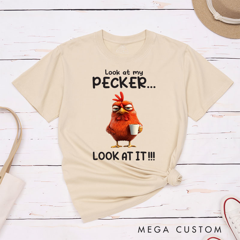 Personalized Chicken Lover Look at My Pecker T-Shirt