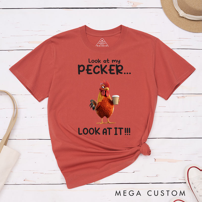 Personalized Chicken Lover Look at My Pecker T-Shirt