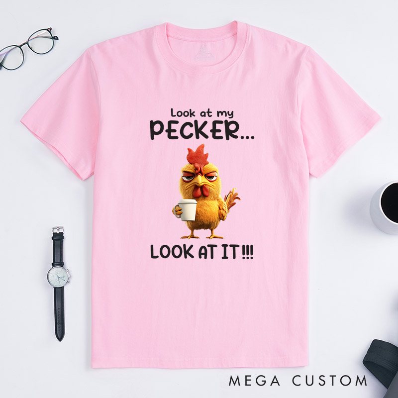 Personalized Chicken Lover Look at My Pecker T-Shirt