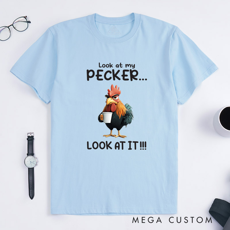 Personalized Chicken Lover Look at My Pecker T-Shirt