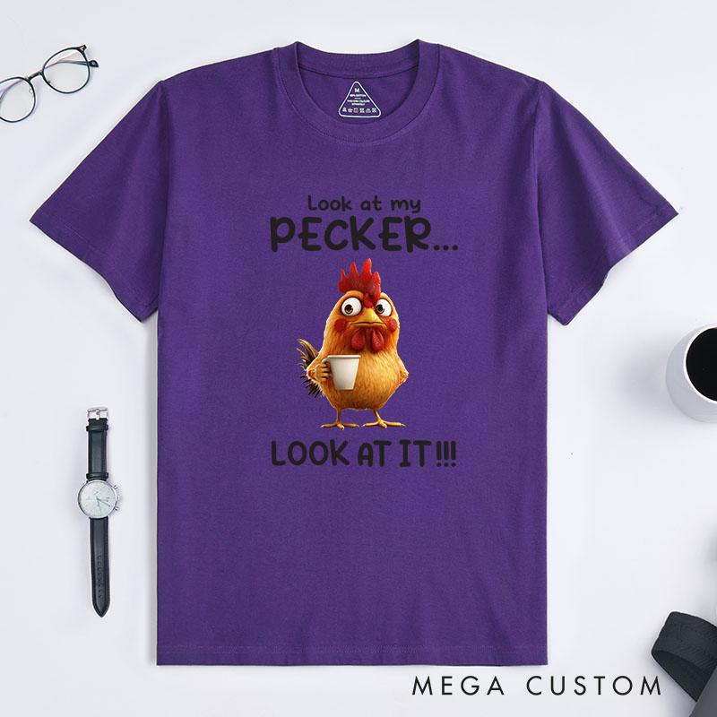 Personalized Chicken Lover Look at My Pecker T-Shirt