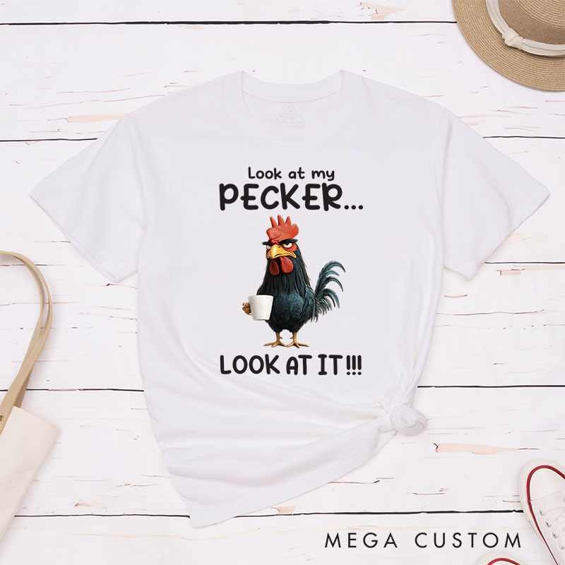 Personalized Chicken Lover Look at My Pecker T-Shirt