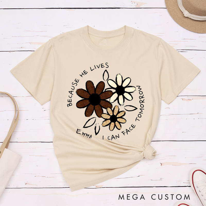 Personalized Classic T-Shirts Because He Lives I Can Face Tomorrow Floral Faith T-Shirt
