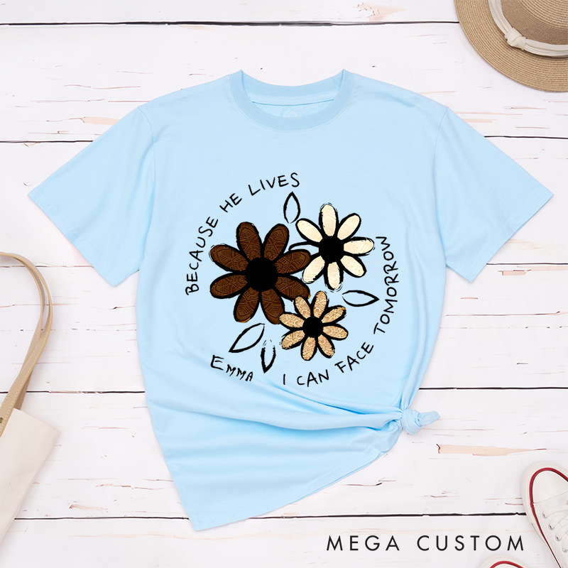 Personalized Classic T-Shirts Because He Lives I Can Face Tomorrow Floral Faith T-Shirt