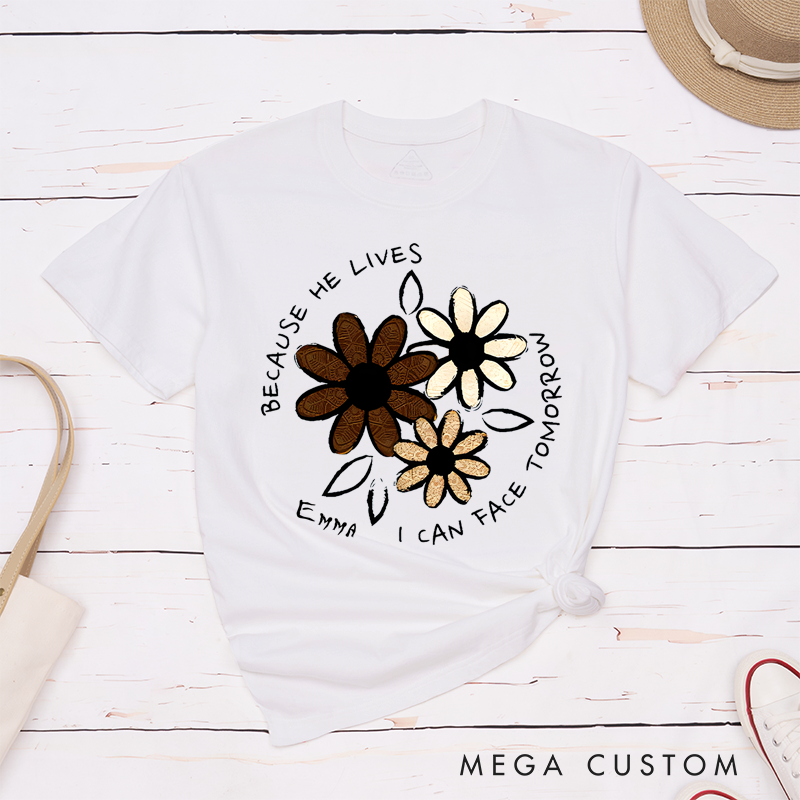 Personalized Classic T-Shirts Because He Lives I Can Face Tomorrow Floral Faith T-Shirt