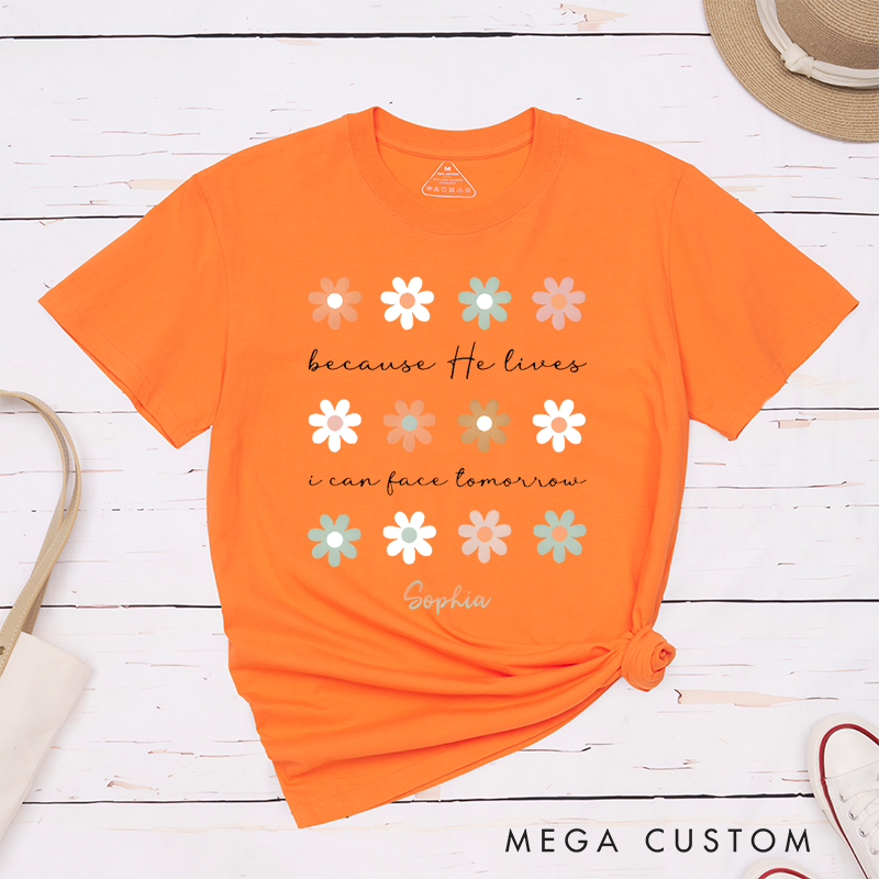 Personalized Classic T-Shirts Because He Lives I Can Face Tomorrow T-Shirt