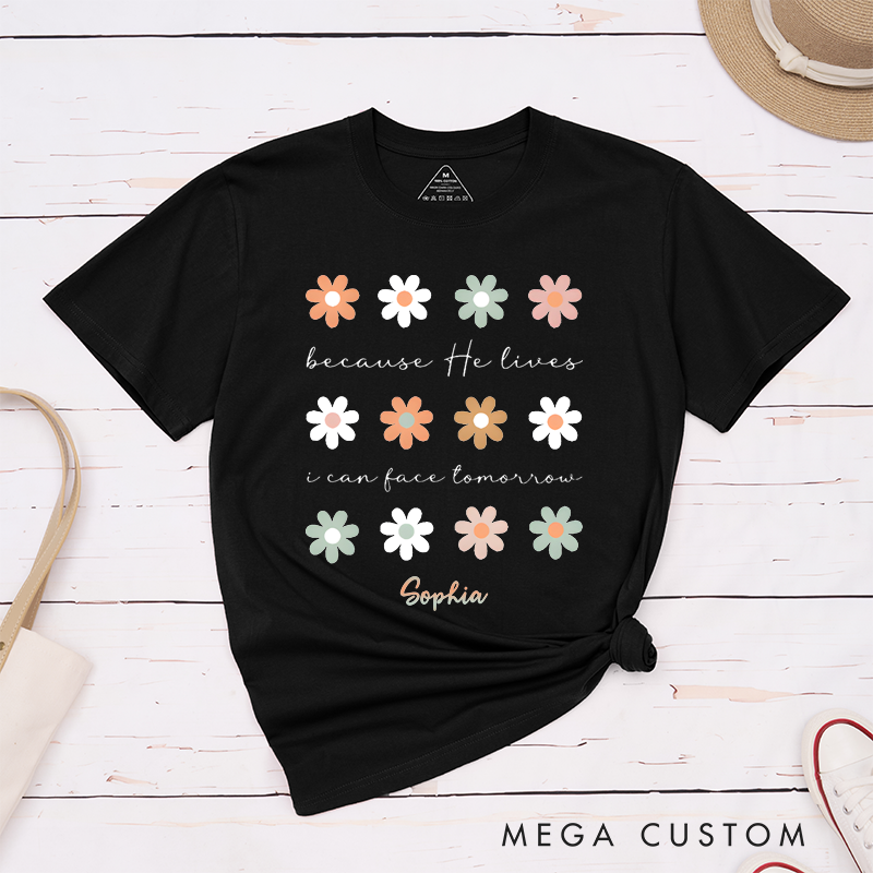 Personalized Classic T-Shirts Because He Lives I Can Face Tomorrow T-Shirt