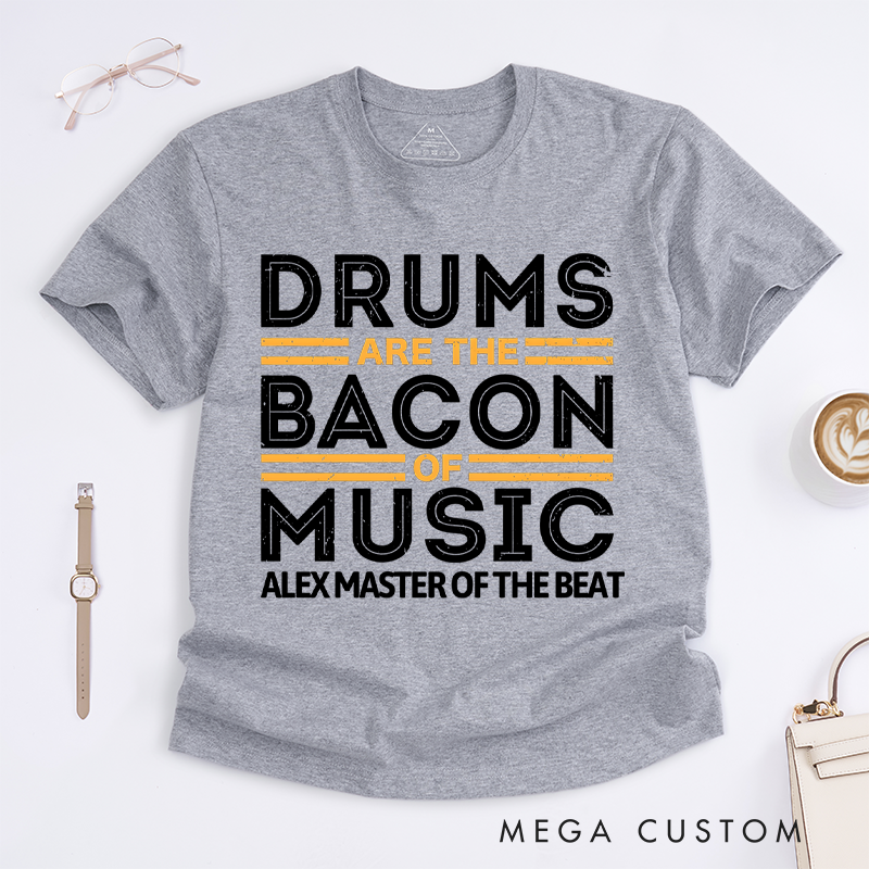 Personalized Classic T-Shirts Drums Are the Bacon of Music Gift