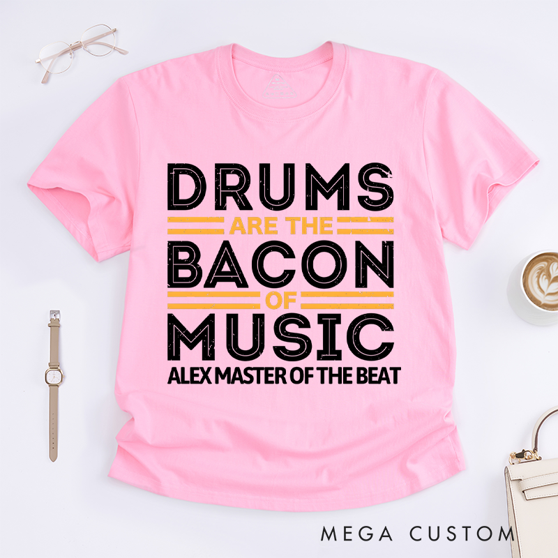 Personalized Classic T-Shirts Drums Are the Bacon of Music Gift