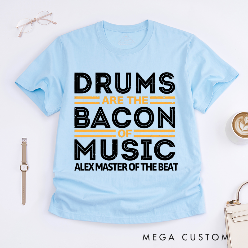 Personalized Classic T-Shirts Drums Are the Bacon of Music Gift