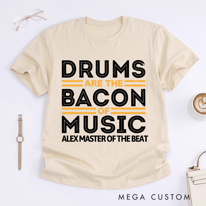 Personalized Classic T-Shirts Drums Are the Bacon of Music Gift