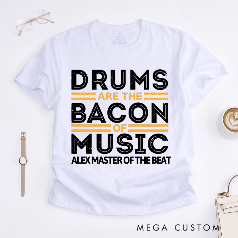 Personalized Classic T-Shirts Drums Are the Bacon of Music Gift