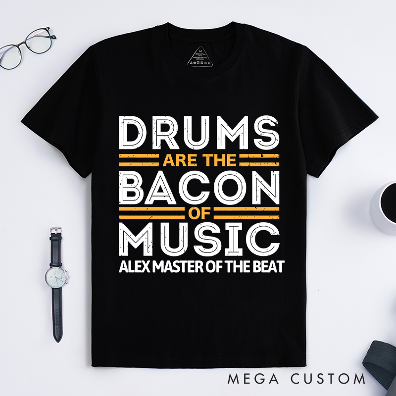 Personalized Classic T-Shirts Drums Are the Bacon of Music Gift