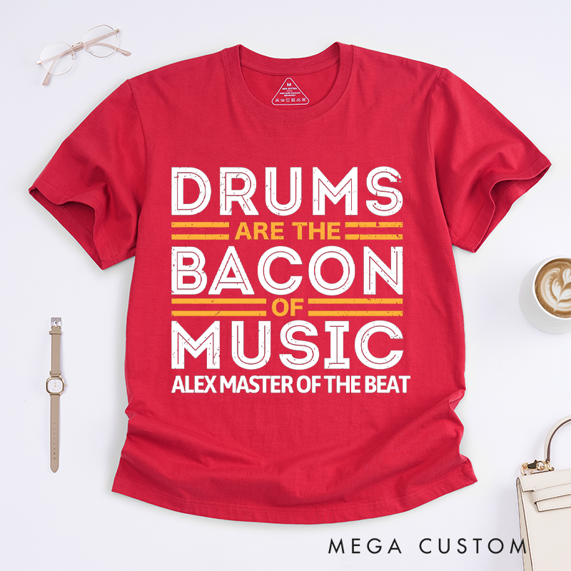 Personalized Classic T-Shirts Drums Are the Bacon of Music Gift