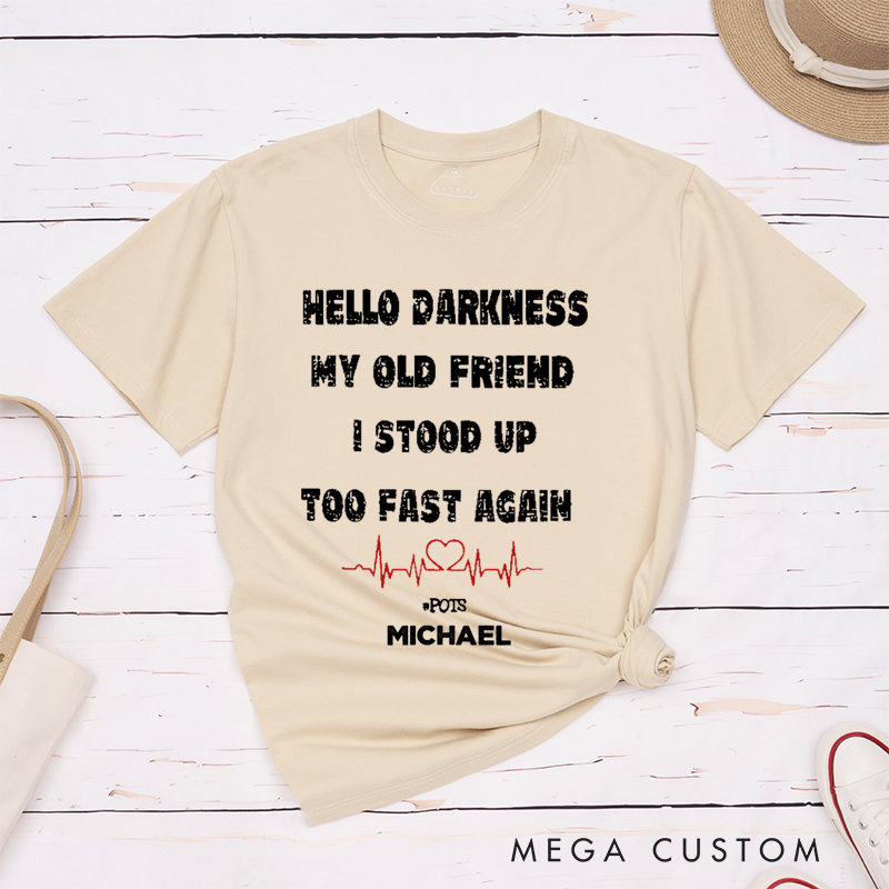 Personalized Classic T-Shirts Hello Darkness My Old Friend I Stood Up Too Fast Again T-Shirt