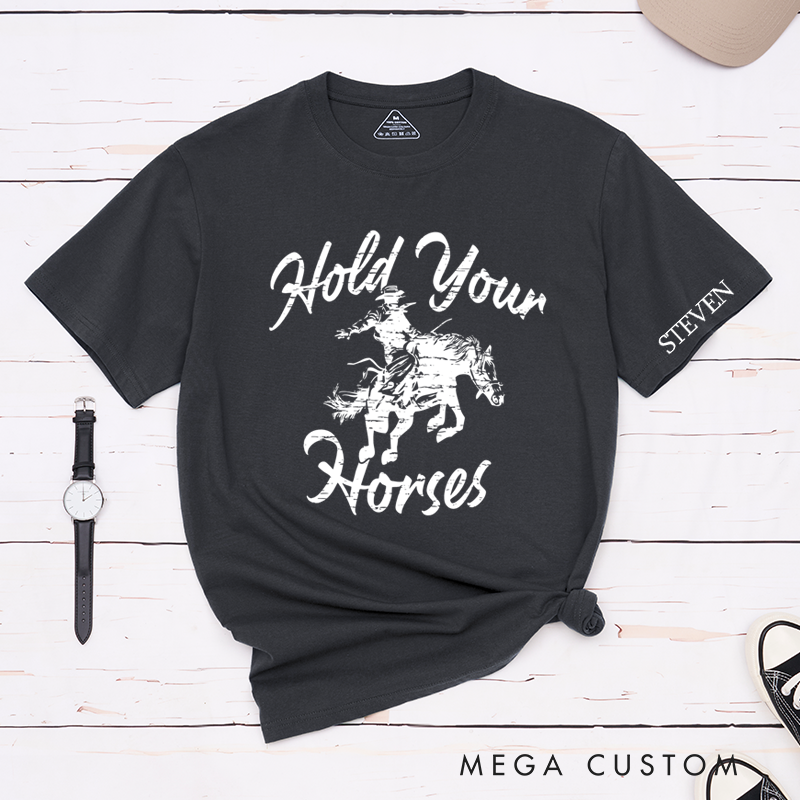Personalized Classic T-Shirts Hold Your Horses Rodeo Tee Perfect for Western Style and Cowgirl and Country Music Gift