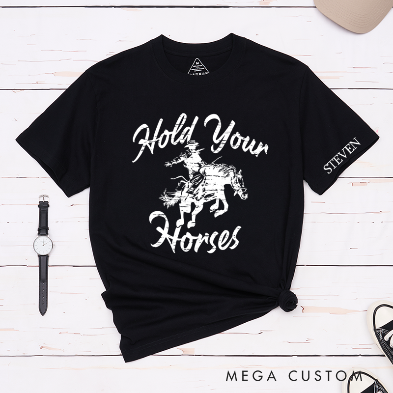 Personalized Classic T-Shirts Hold Your Horses Rodeo Tee Perfect for Western Style and Cowgirl and Country Music Gift