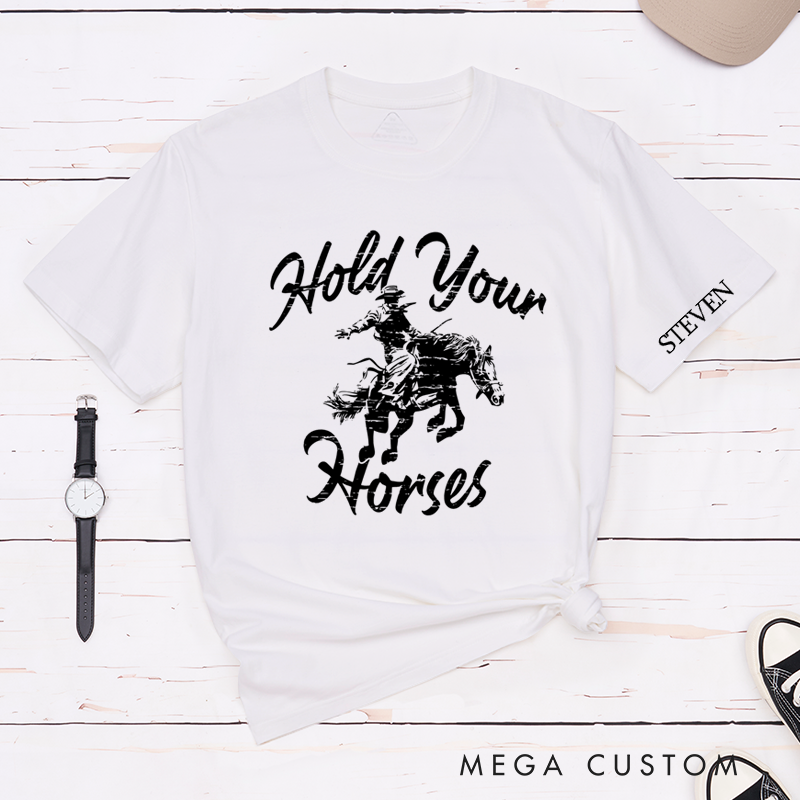 Personalized Classic T-Shirts Hold Your Horses Rodeo Tee Perfect for Western Style and Cowgirl and Country Music Gift