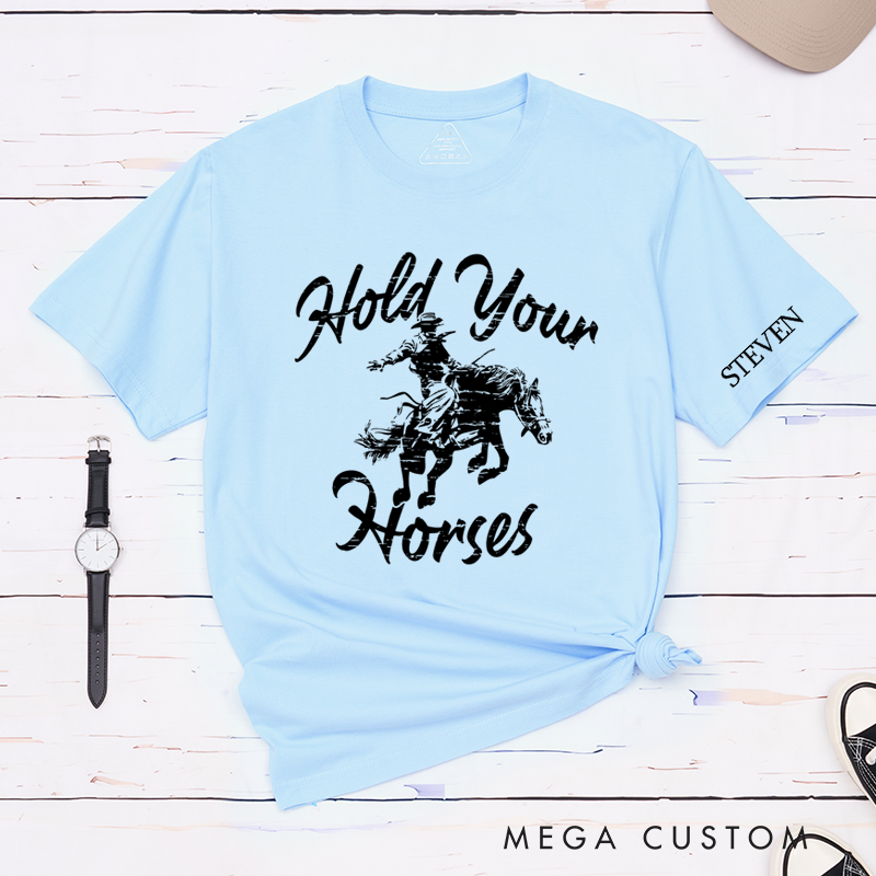 Personalized Classic T-Shirts Hold Your Horses Rodeo Tee Perfect for Western Style and Cowgirl and Country Music Gift