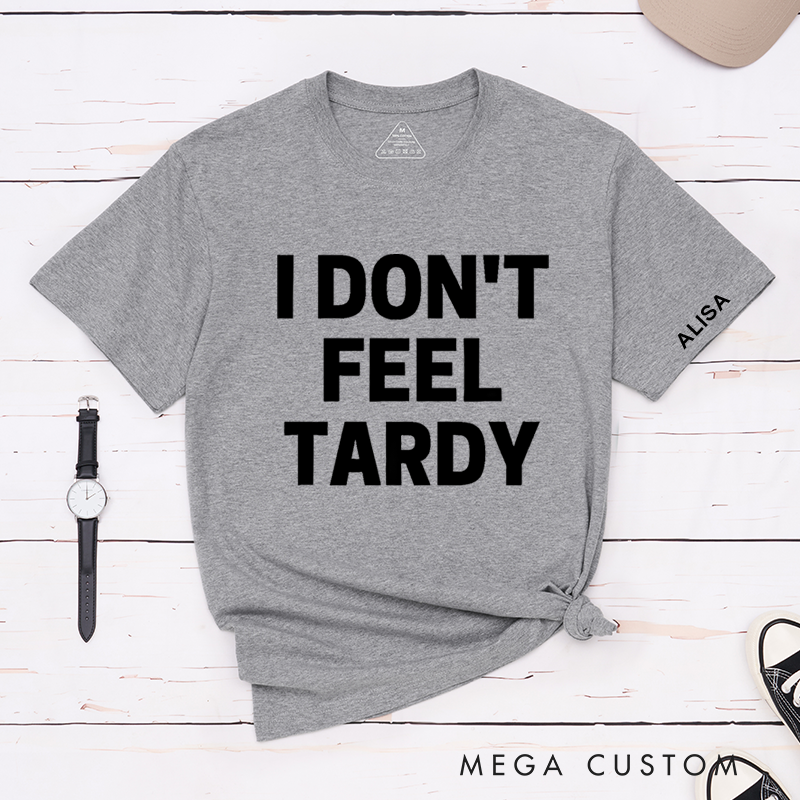Personalized Classic T-Shirts I Don’t Feel Tardy Tee 80s Music Heavy Metal T-Shirt