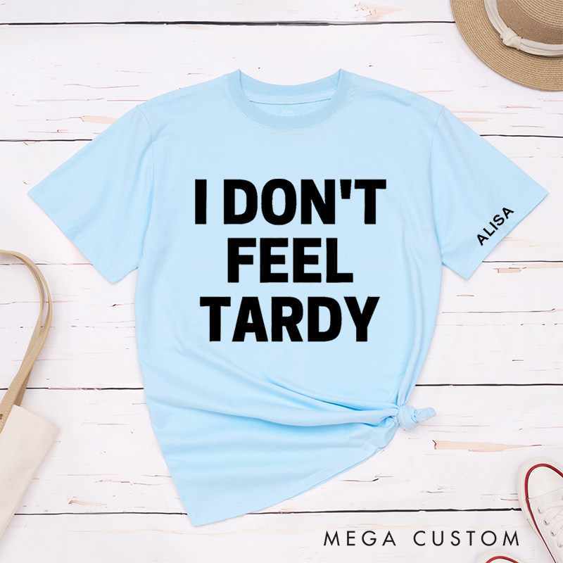 Personalized Classic T-Shirts I Don’t Feel Tardy Tee 80s Music Heavy Metal T-Shirt