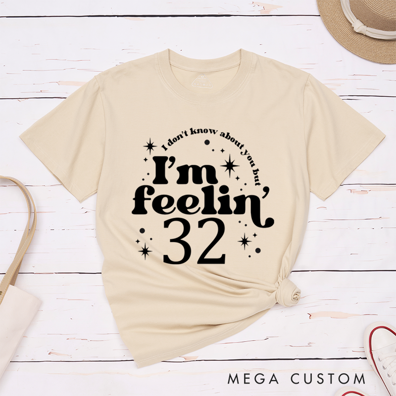 Personalized Classic T-Shirts I Don't Know About You but I'm Feeling 32 T-Shirt