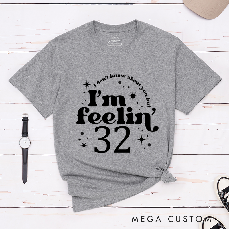 Personalized Classic T-Shirts I Don't Know About You but I'm Feeling 32 T-Shirt