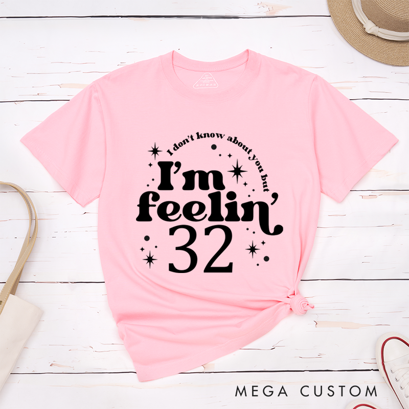 Personalized Classic T-Shirts I Don't Know About You but I'm Feeling 32 T-Shirt
