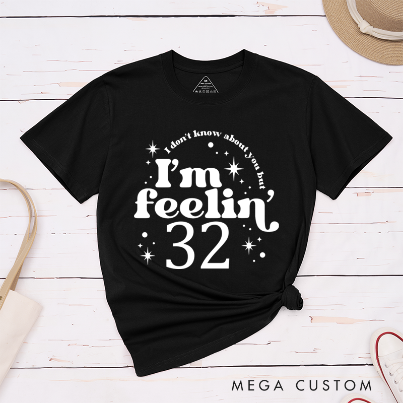 Personalized Classic T-Shirts I Don't Know About You but I'm Feeling 32 T-Shirt