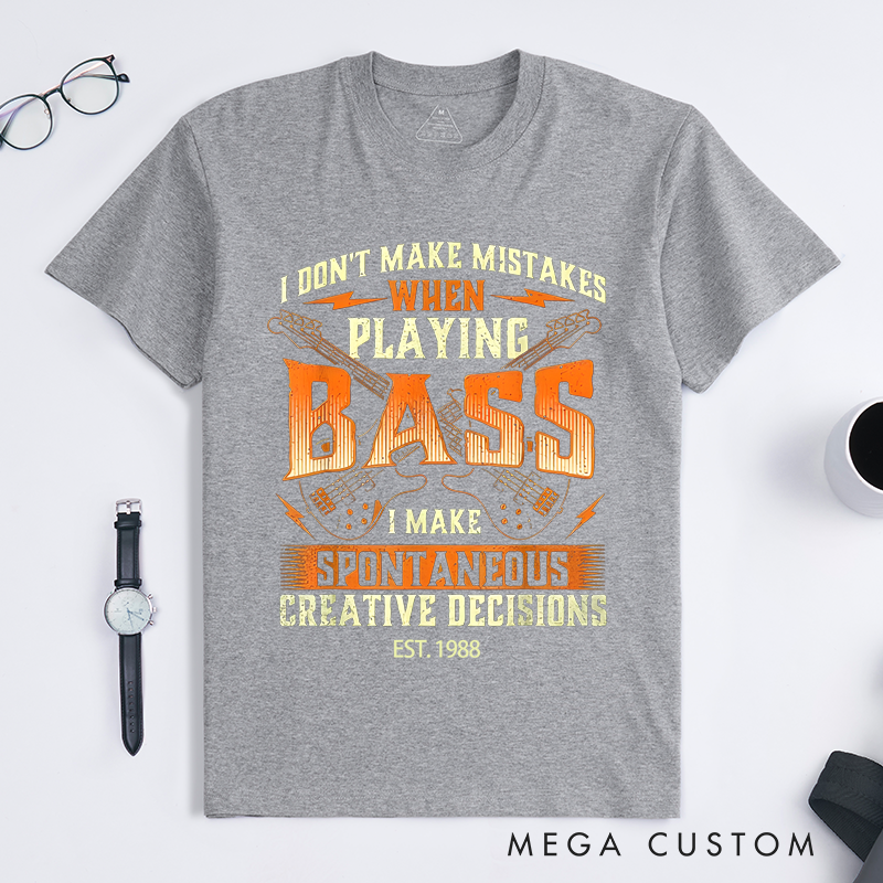 Personalized Classic T-Shirts I Don’t Make Mistakes When Playing Bass I Make Creative Decisions Gift