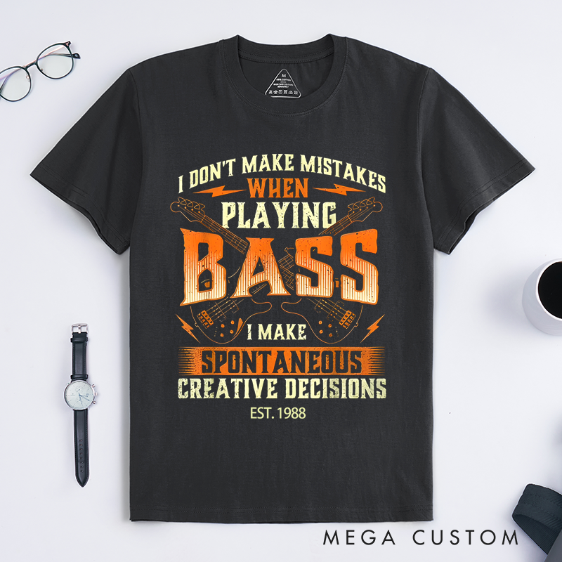 Personalized Classic T-Shirts I Don’t Make Mistakes When Playing Bass I Make Creative Decisions Gift