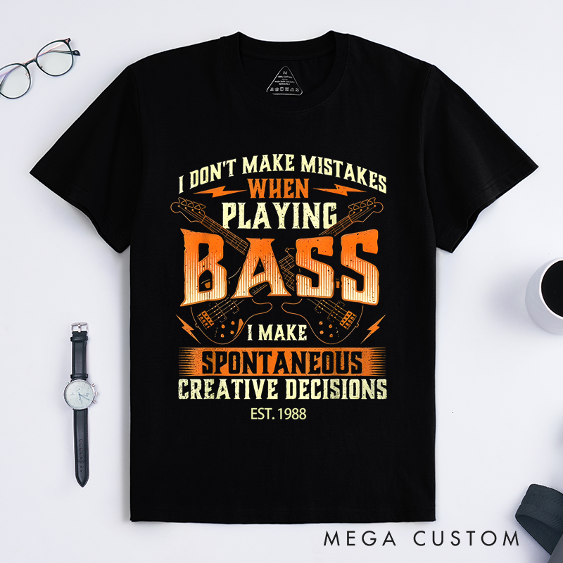 Personalized Classic T-Shirts I Don’t Make Mistakes When Playing Bass I Make Creative Decisions Gift