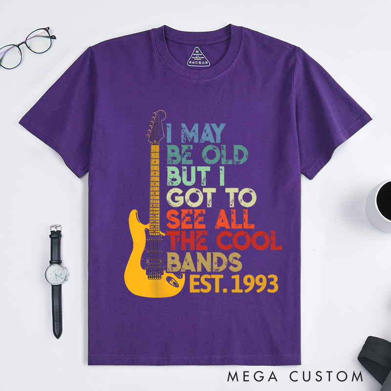 Personalized Classic T-Shirts I May Be Old but I Got to See All the Cool Bands Gift