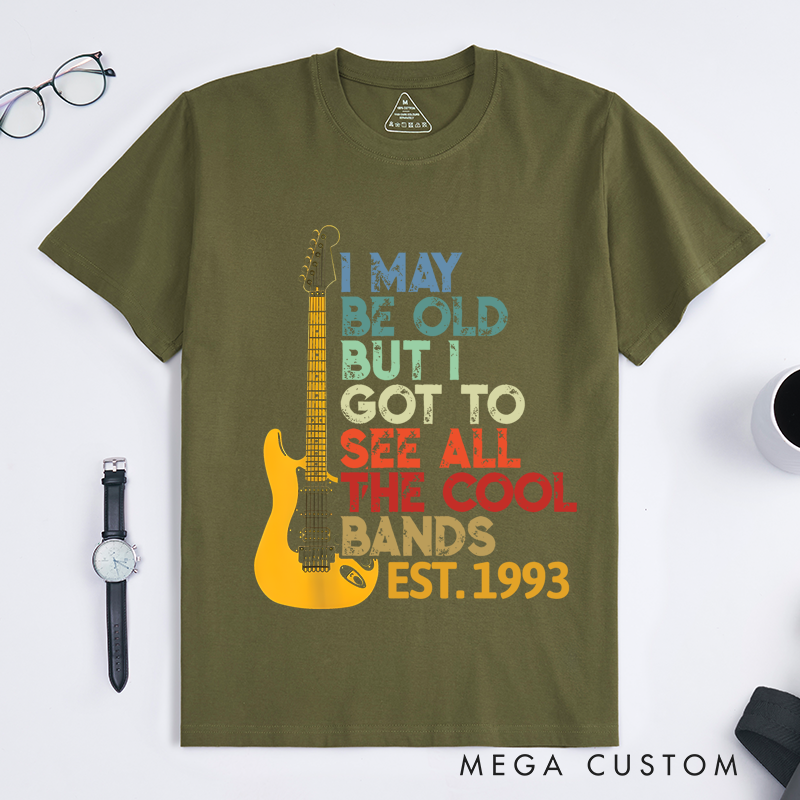 Personalized Classic T-Shirts I May Be Old but I Got to See All the Cool Bands Gift