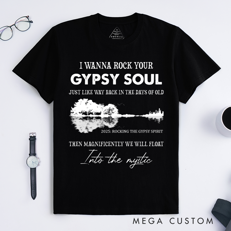Personalized Classic T-Shirts I Wanna Rock Your Gypsy Soul Just Like Way Back in the Days of Old Then Magnificently We Will Float T-Shirt