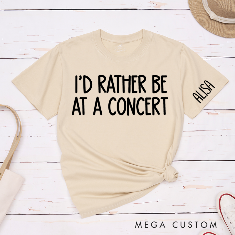 Personalized Classic T-Shirts I'd Rather Be at a Concert Tee