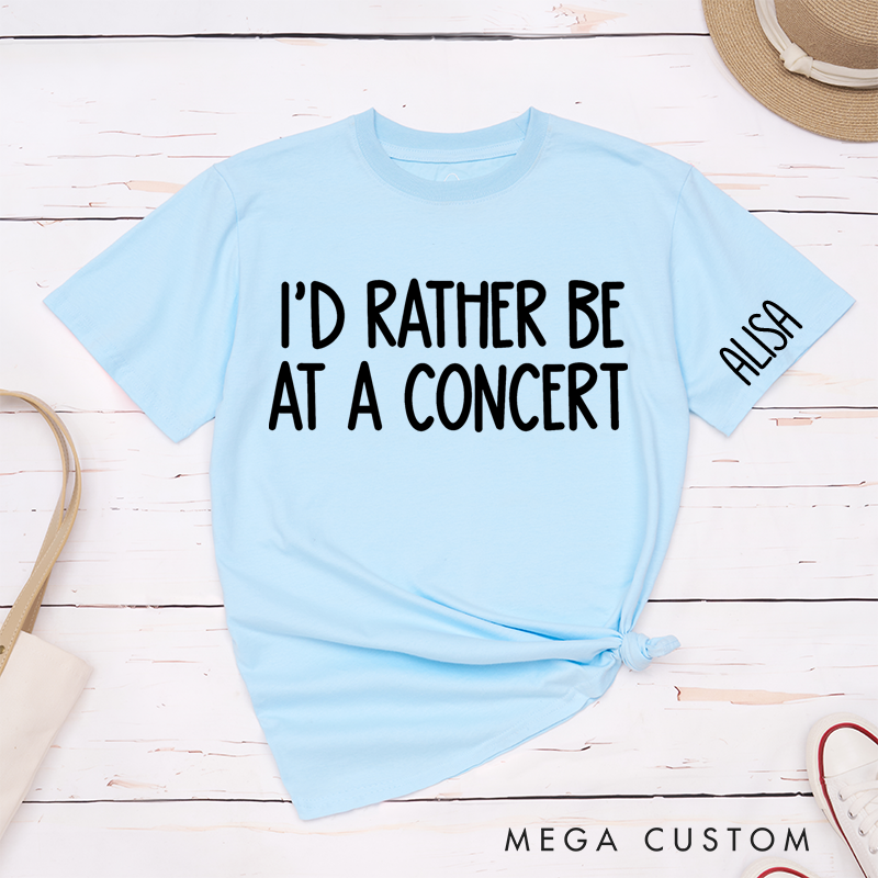 Personalized Classic T-Shirts I'd Rather Be at a Concert Tee