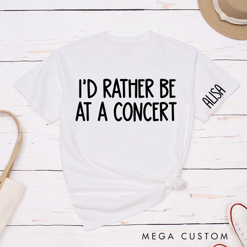 Personalized Classic T-Shirts I'd Rather Be at a Concert Tee