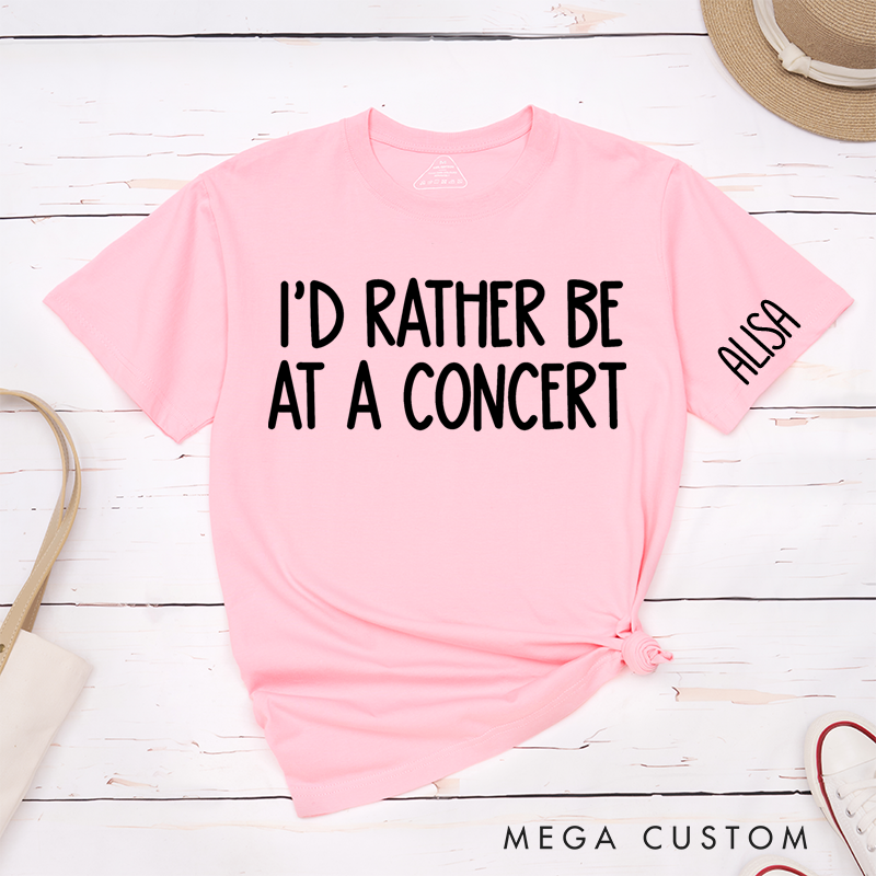 Personalized Classic T-Shirts I'd Rather Be at a Concert Tee