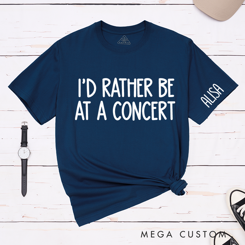 Personalized Classic T-Shirts I'd Rather Be at a Concert Tee