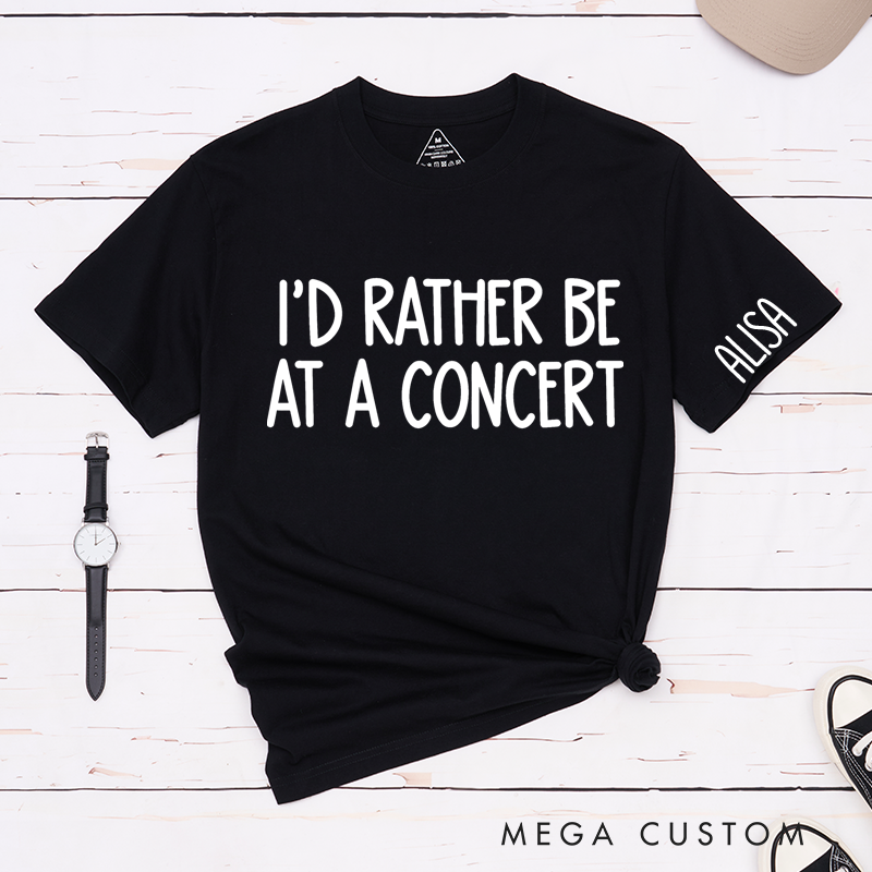 Personalized Classic T-Shirts I'd Rather Be at a Concert Tee