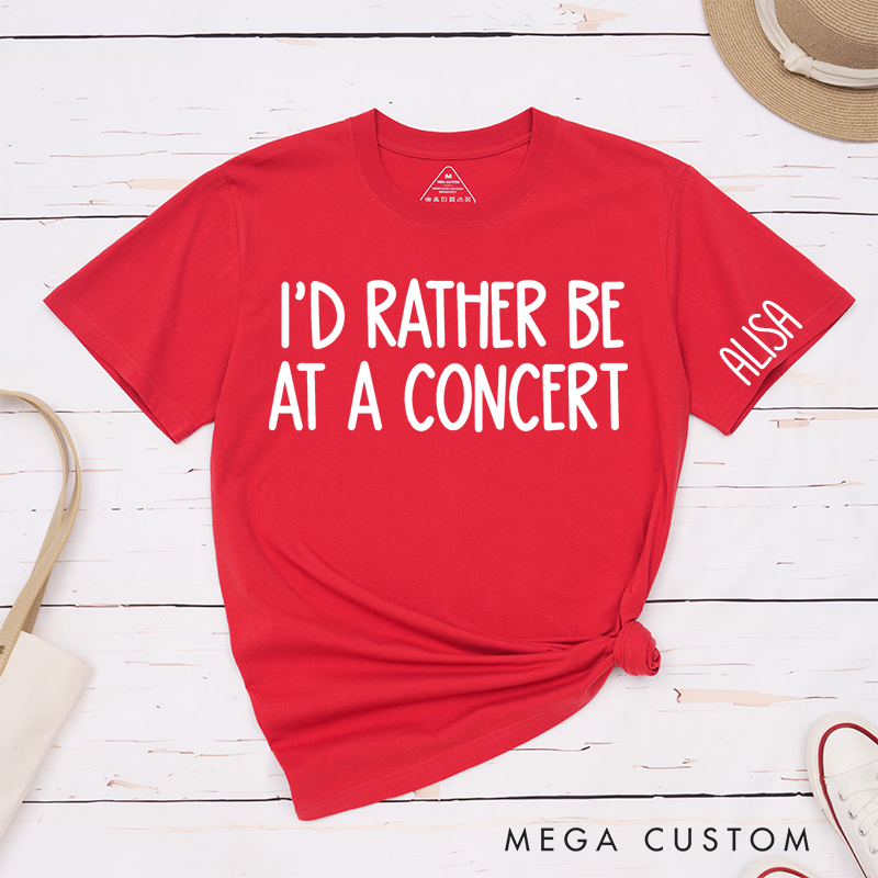 Personalized Classic T-Shirts I'd Rather Be at a Concert Tee