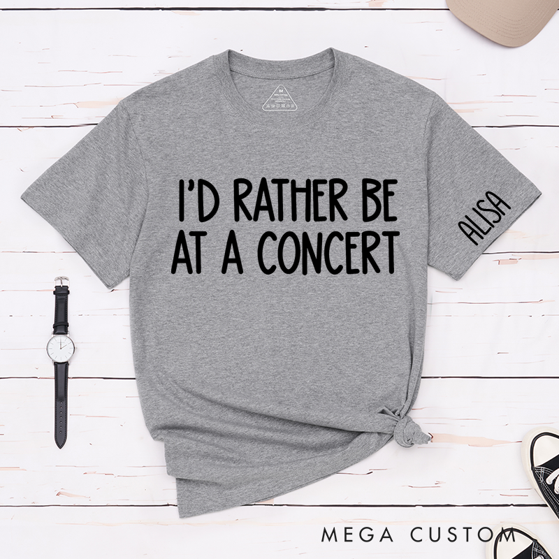 Personalized Classic T-Shirts I'd Rather Be at a Concert Tee