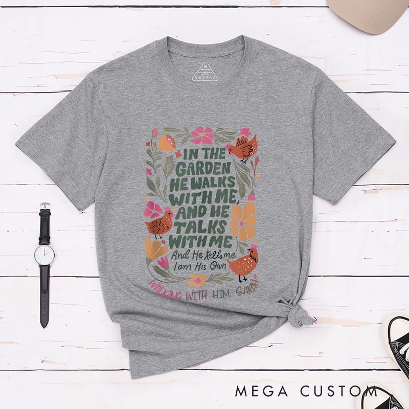 Personalized Classic T-Shirts In the Garden He Walks with Me and He Talks with Me and He Tells Me I Am His Own T-Shirt
