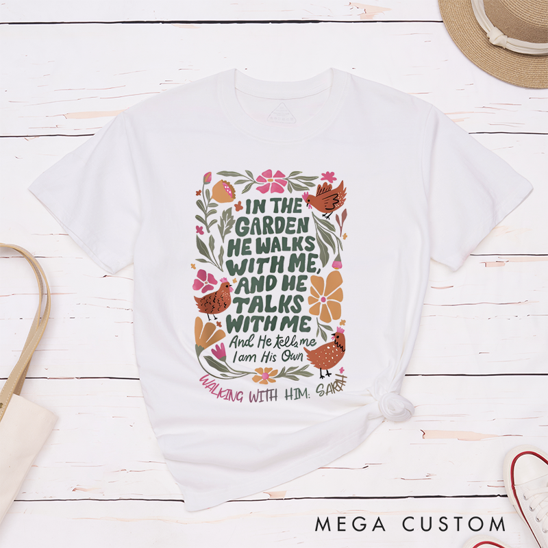 Personalized Classic T-Shirts In the Garden He Walks with Me and He Talks with Me and He Tells Me I Am His Own T-Shirt