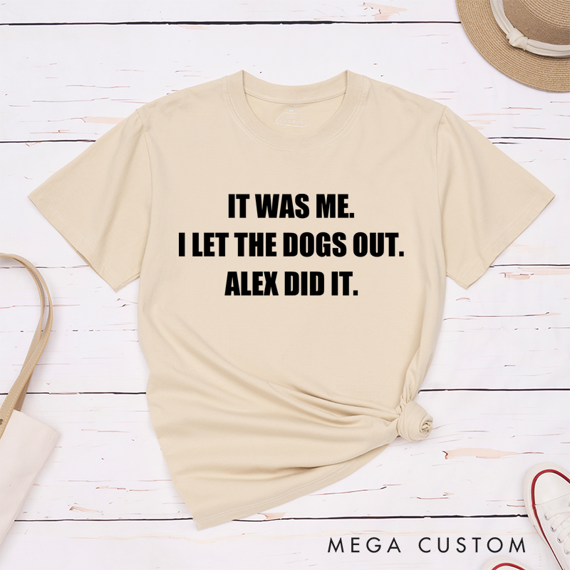 Personalized Classic T-Shirts It Was Me I Let the Dogs Out T-Shirt