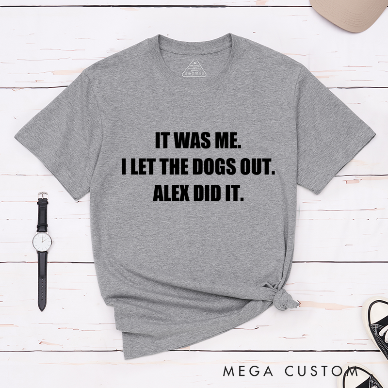 Personalized Classic T-Shirts It Was Me I Let the Dogs Out T-Shirt