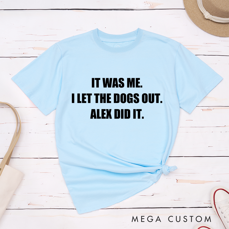 Personalized Classic T-Shirts It Was Me I Let the Dogs Out T-Shirt