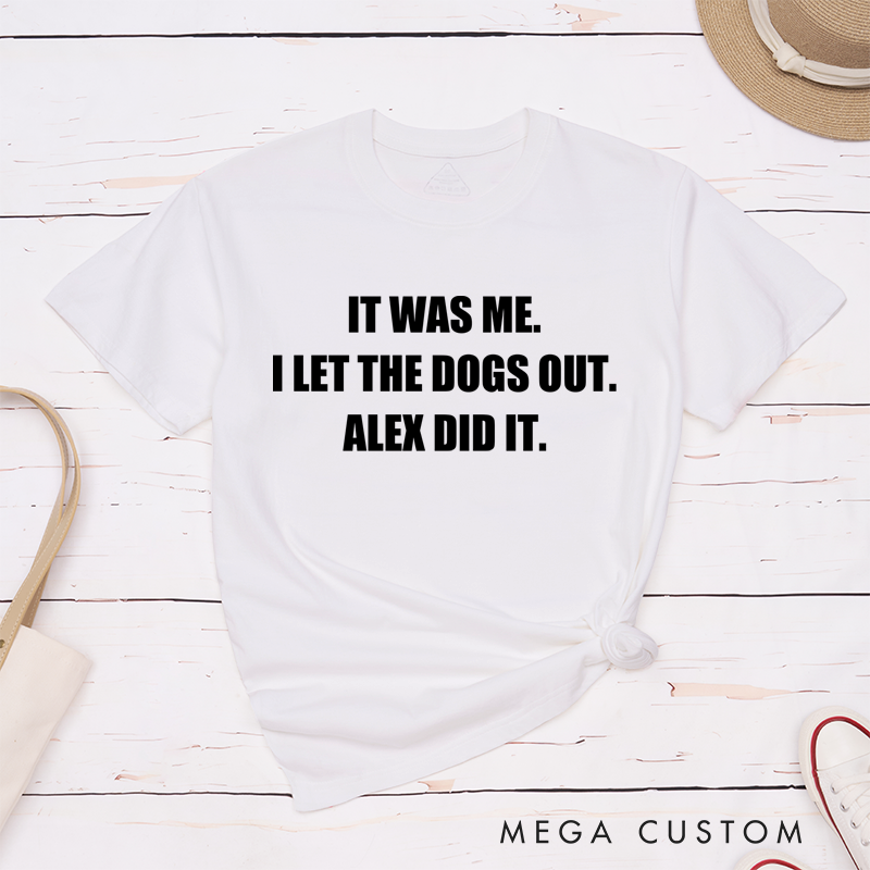Personalized Classic T-Shirts It Was Me I Let the Dogs Out T-Shirt