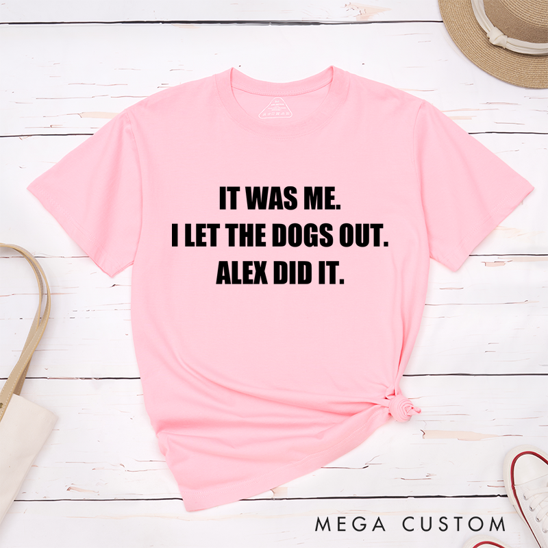 Personalized Classic T-Shirts It Was Me I Let the Dogs Out T-Shirt